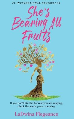 She's Bearing All Fruits: One Housewife's Journey To Find An Abundant Life Through Love, Self-Empowerment, And Faith