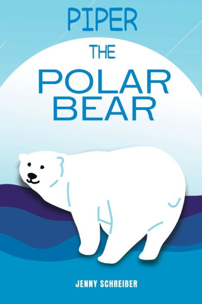 Piper The Polar Bear: (Pre-Reader) - 9781956642650
