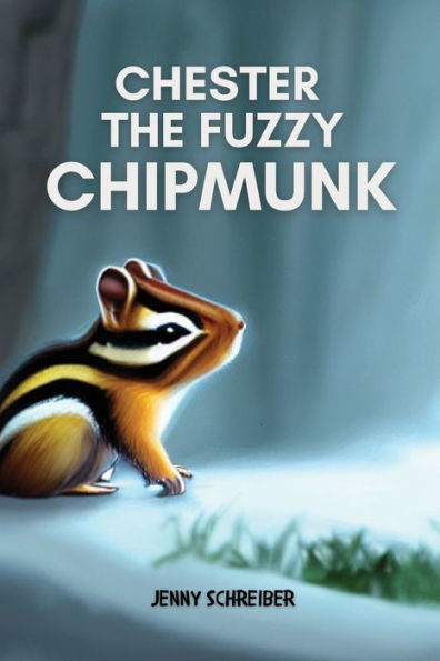 Chester The Fuzzy Chipmunk: Fun Facts About Chipmunks Easy Reader For Kids - 9781956642674