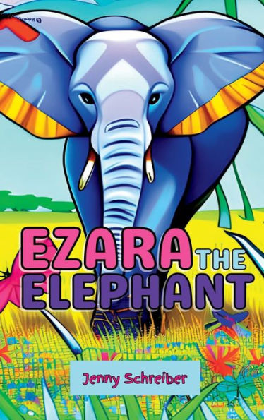 Ezara The Elephant: Fun And Fascinating Animal Facts About The Majestic Elephant, Beginner Reader - 9781956642759