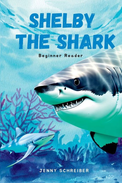 Shelby The Shark: Exploring The Secrets Of The Great White Shark, Beginner Reader - 9781956642919