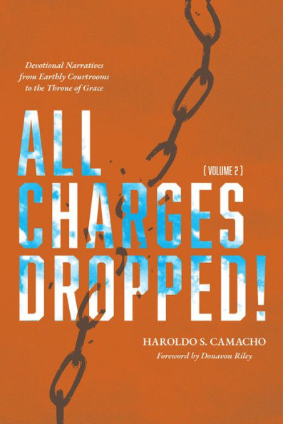 All Charges Dropped!: Devotional Narratives From Earthly Courtrooms To The Throne Of Grace, Volume 2 - 9781956658064