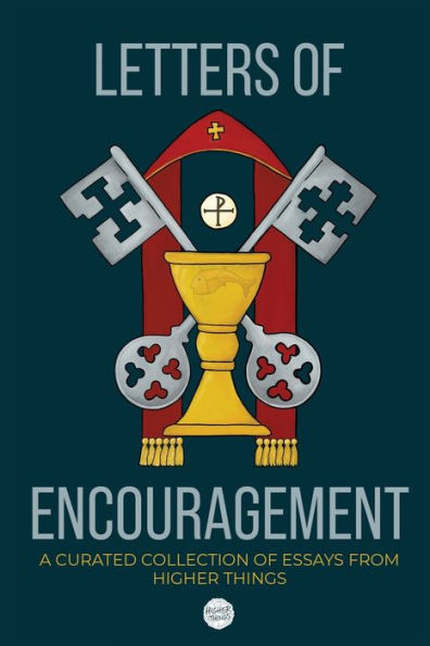 Letters Of Encouragement: A Curated Collection Of Essays From Higher Things - 9781956658323