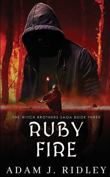 Ruby Fire: Book Three Of The Witch Brothers Saga - 9781956727333