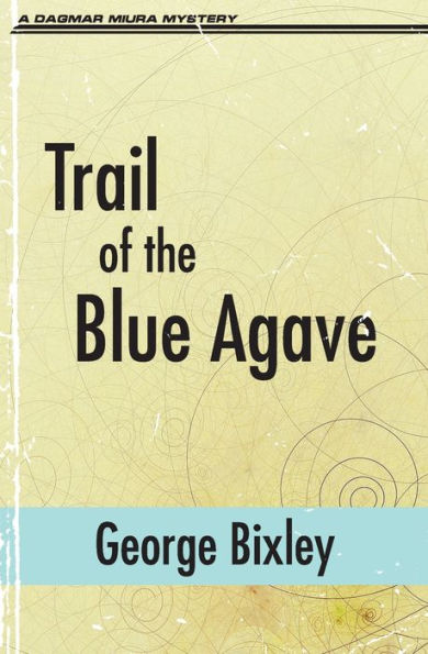 Trail Of The Blue Agave (The Slater Ibanez Books) - 9781956744675