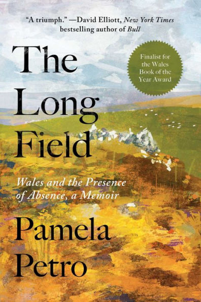 The Long Field: Wales And The Presence Of Absence, A Memoir