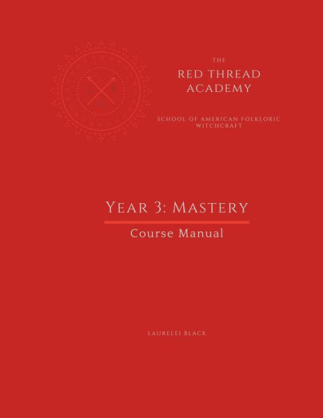 Red Thread Academy - Year 3: Mastery (Course Manual) (Red Thread Academy Of American Folkloric Witchcraft) - 9781956765069