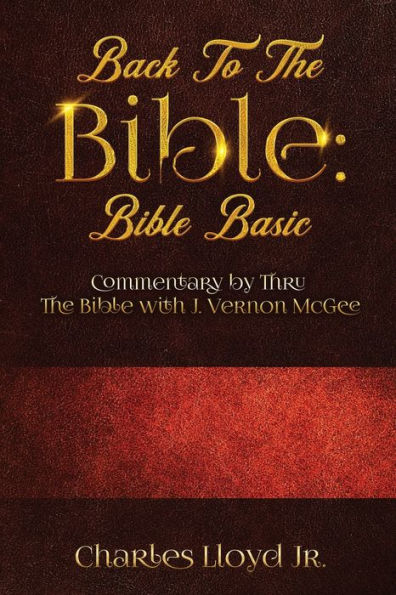 Back To The Bible Bible Basic: Commentary By Thru The Bible With J. Vernon Mcgee - 9781956775471