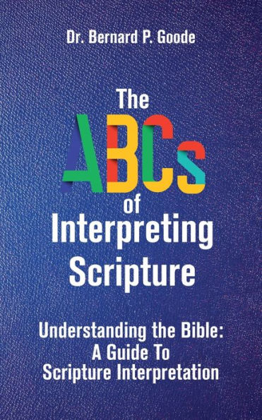 The Abcs Of Interpreting Scripture: Understanding The Bible, A Guide To Scripture Interpretation - 9781956775662