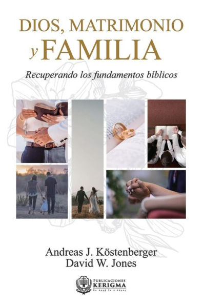Dios, Matrimonio Y Familia: Recuperando Los Fundamentos Biblicos (Spanish Edition) - 9781956778809