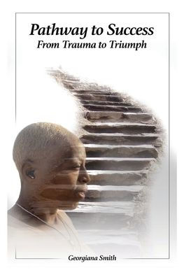 Pathway To Success: From Trauma To Triumph - 9781956785333