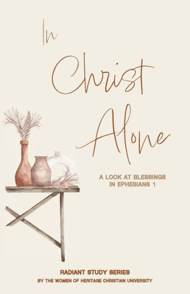 In Christ Alone: A Look At Blessings In Ephesians 1 (Radiant Study) - 9781956811391