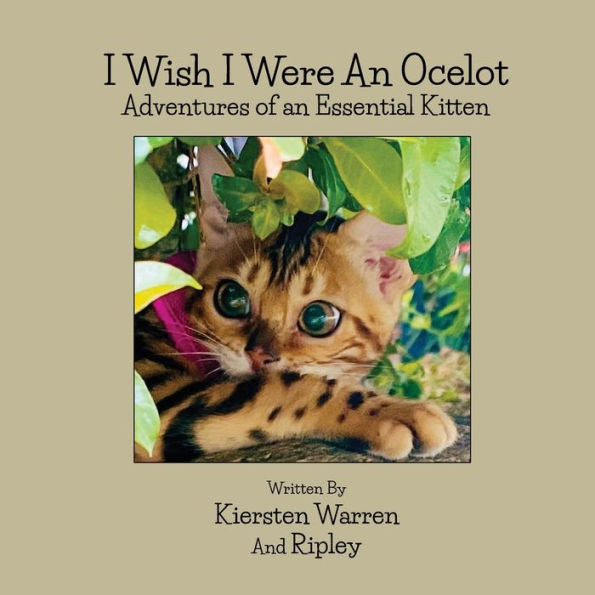 I Wish I Were An Ocelot: Adventures Of An Essential Kitten - 9781956867459