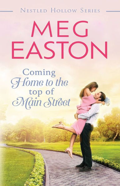 Coming Home To The Top Of Main Street: A Sweet Small Town Romance (A Nestled Hollow Romance) - 9781956871128