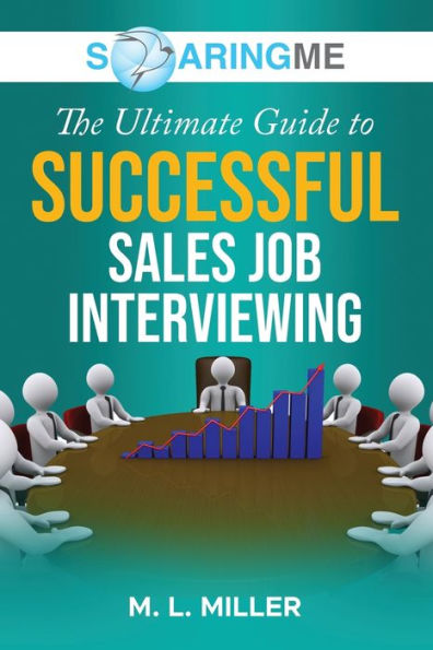Soaringme The Ultimate Guide To Successful Sales Job Interviewing - 9781956874167