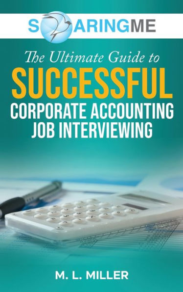Soaringme The Ultimate Guide To Successful Corporate Accounting Job Interviewing - 9781956874211