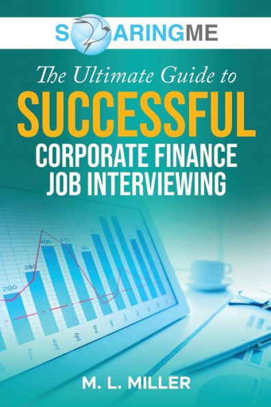 Soaringme The Ultimate Guide To Successful Corporate Finance Job Interviewing - 9781956874228