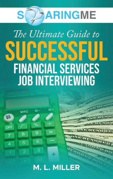 Soaringme The Ultimate Guide To Successful Financial Services Job Interviewing - 9781956874259