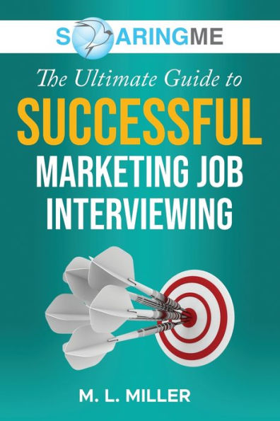 Soaringme The Ultimate Guide To Successful Marketing Job Interviewing - 9781956874303
