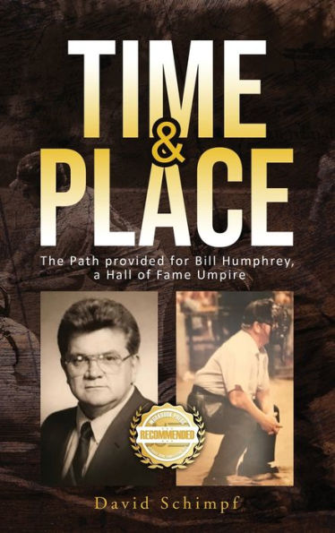 Time And Place: The Path Provided For Bill Humphrey, A Hall Of Fame Umpire - 9781956876475