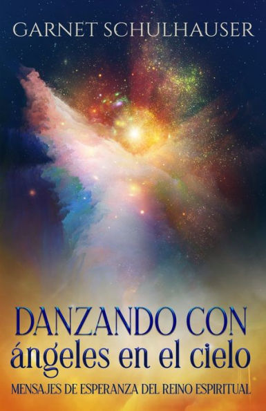 Danzando Con Ángeles En El Cielo: Mensajes De Esperanza Del Reino Espiritual (Spanish Edition) - 9781956945843