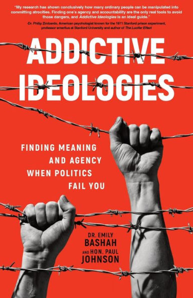Addictive Ideologies: Finding Meaning And Agency When Politics Fail You - 9781956955477