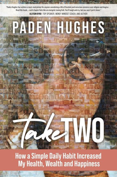 Take Two: How A Simple Daily Habit Increased My Health, Wealth And Happiness - 9781957048314
