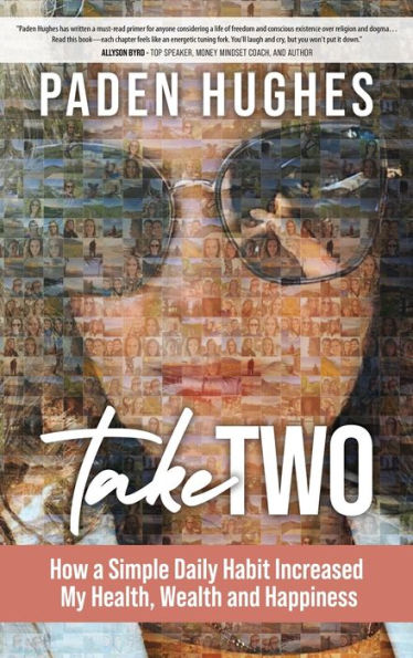 Take Two: How A Simple Daily Habit Increased My Health, Wealth And Happiness - 9781957048338