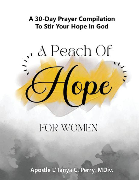 A Peach Of Hope For Women: A 30-Day Prayer Compilation To Stir Your Hope In God - 9781957052595