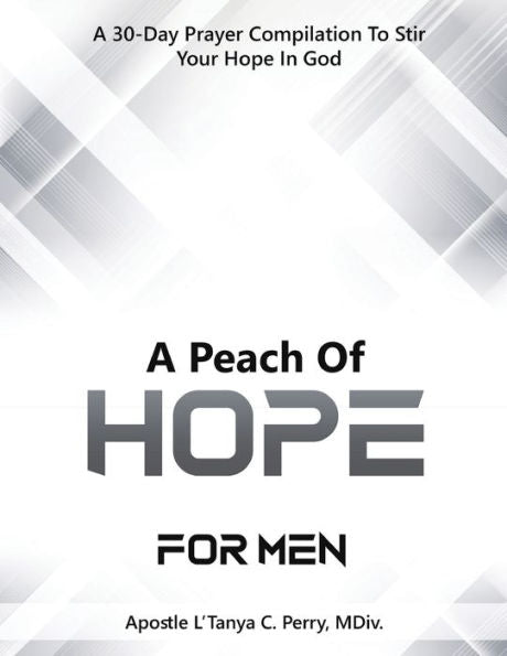 A Peach Of Hope For Men: A 30-Day Prayer Compilation To Stir Your Hope In God - 9781957052601