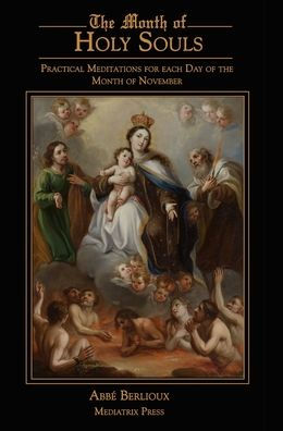 The Month Of Holy Souls: Practical Meditations For Every Day Of The Month Of November - 9781957066349