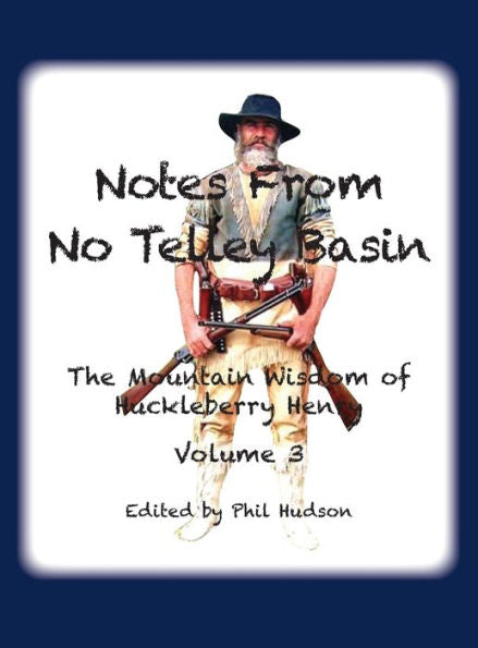 Notes From No Telley Basin Volume 3: The Mountain Vision Of Huckleberry Henry