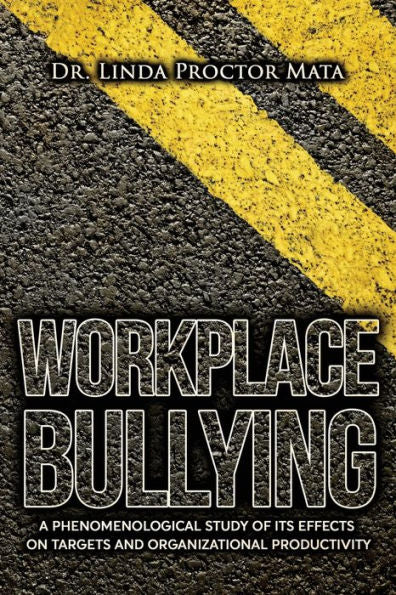 Workplace Bullying: A Phenomenological Study Of Is Human And Organizational Productivity Effects - 9781957114637
