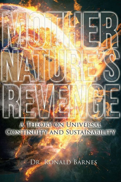 Mother Nature's Revenge: A Theory On Universal Continuity And Sustainability - 9781957114712