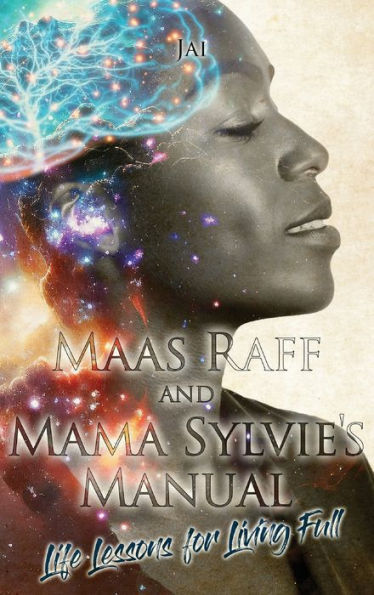 Maas Raff And Mama Sylvie's Manual Life Lessons For Living Full
