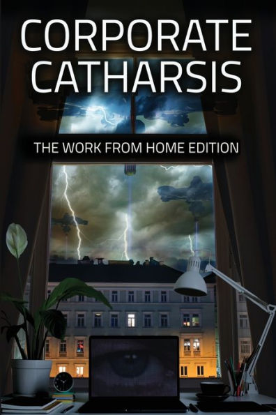 Corporate Catharsis: The Work From Home Edition - 9781957146829