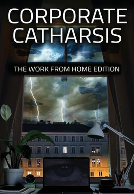 Corporate Catharsis: The Work From Home Edition - 9781957146836
