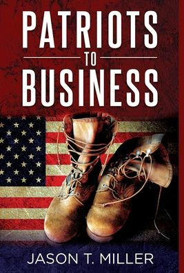 Patriots To Business: Business Strategies For Entrepreneurs