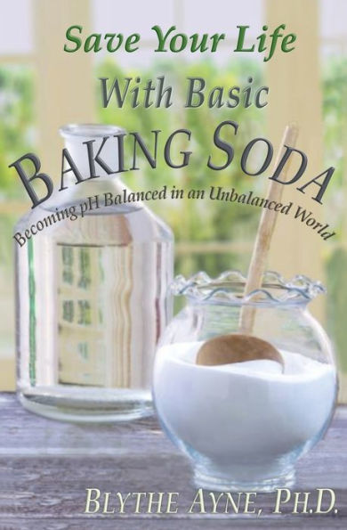 Save Your Life With Basic Baking Soda: Becoming Ph Balanced In An Unbalanced World (How To Save Your Life) - 9781957272481