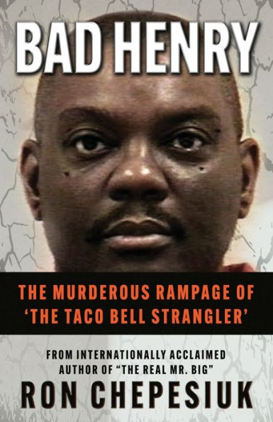 Bad Henry: The Murderous Rampage Of 'The Taco Bell Strangler' - 9781957288703