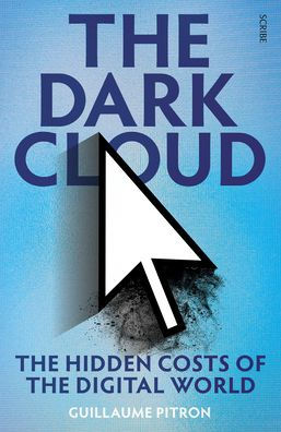 The Dark Cloud: The Hidden Costs Of The Digital World - 9781957363011