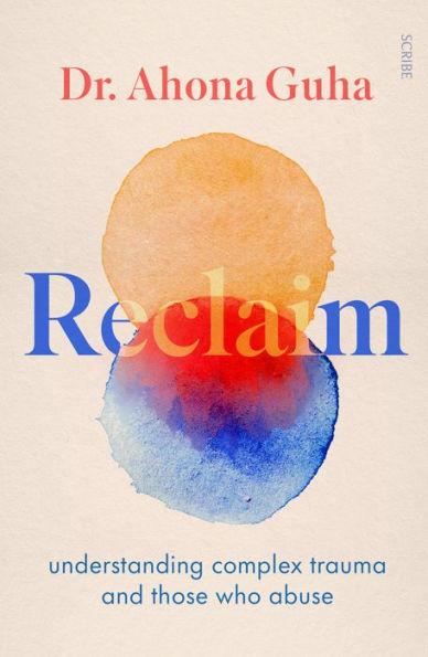 Reclaim: Understanding Complex Trauma And Those Who Abuse - 9781957363417