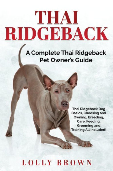 Thai Ridgeback: A Complete Thai Ridgeback Pet Owner's Guide - 9781957367477