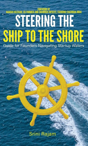Steering The Ship To The Shore: Guide For Founders Navigating Startup Waters - 9781957456225