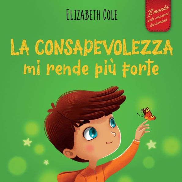 La Consapevolezza Mi Rende Più Forte: Libro Illustrato Sulla Mindfulness Per Ritrovare La Calma, Restare Concentrati E Superare L'Ansia (Il Mondo ... (World Of Kids Emotions) (Italian Edition) - 9781957457345