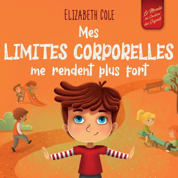 Mes Limites Corporelles Me Rendent Plus Fort: Un Livre Pour Enfants Traitant De La Securite Corporelle, De L'Espace Personnel Et Du Consentement, Qui ... (World Of Kids Emotions) (French Edition) - 9781957457598