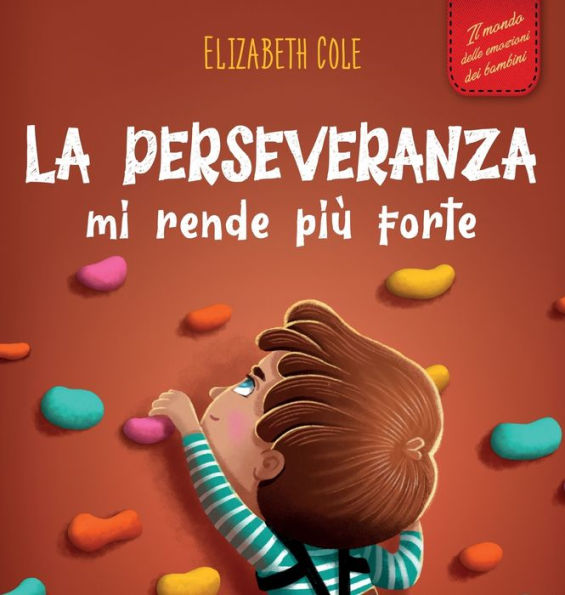 La Perseveranza Mi Rende Più Forte: Libro Sociale Ed Emotivo Per Bambini (3-8 Anni) Sulla Fiducia In Se Stessi, La Gestione Della Frustrazione, ... (World Of Kids Emotions) (Italian Edition) - 9781957457642