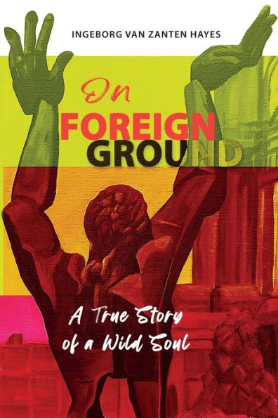 On Foreign Ground: A True Story Of A Wild Soul - 9781957468051