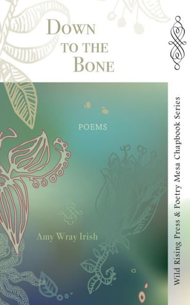 Down To The Bone: Poems (Wild Rising Press & Poetry Mesa Chapbook Series) - 9781957468082