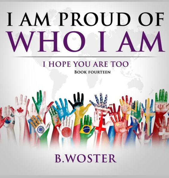 I Am Proud Of Who I Am: I Hope You Are Too (Book 14)